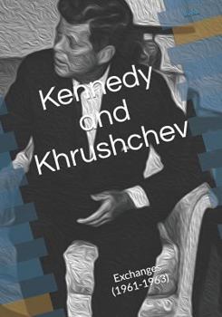 Paperback Kennedy and Khrushchev: Exchanges (1961-1963) Book