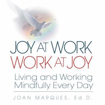 Hardcover Joy at Work Work at Joy: Living and Working Mindfully Every Day Book
