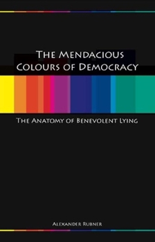 Paperback Mendacious Colours of Democracy: An Anatomy of Benevolent Lying Book