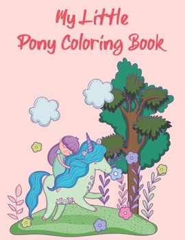 My Little Pony Coloring Book: A Fun Kid Coloring book Game For Learning, Coloring, Dot To Dot, Mazes, Word Search and More!