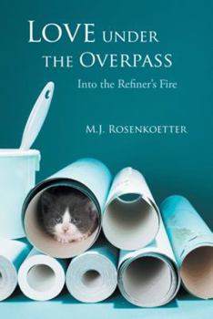 Paperback Love Under the Overpass: Into the Refiner's Fire Book