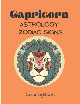 Capricorn - Astrology Zodiac Signs Coloring Book: The Horoscope Mountain Goat Sign, Astrological Art For Adults & Teenagers