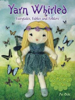 Paperback Yarn Whirled: Fairy Tales, Fables and Folklore: Characters You Can Craft with Yarn Book