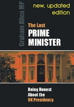 Paperback Last Prime Minister: Being Honest about the U.K. Presidency Book