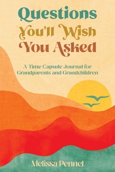 Paperback Questions You'll Wish You Asked: A Time Capsule Journal for Grandparents and Grandchildren Book