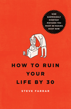 Paperback How to Ruin Your Life by 30: Nine Surprisingly Everyday Mistakes You Might Be Making Right Now Book