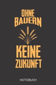 Ohne Bauern keine Zukunft: Notizbuch mit 120 Gepunkteten Seiten im Format A5 (6x9 Zoll) (German Edition)