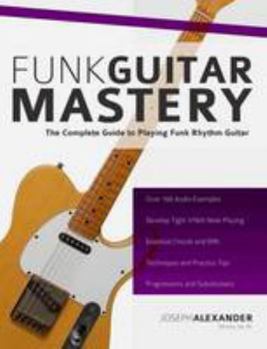 Paperback Funk Guitar Mastery: The Complete Guide to Playing Funk Rhythm Guitar Book