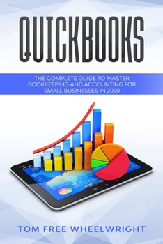 Paperback Quickbooks: The Complete Guide To Master Bookkeeping and Accounting For Small Businesses in 2020 Book