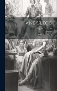 Hardcover Jane Clegg: A Play in Three Acts Book
