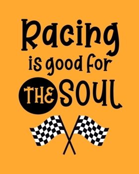 Racing Is Good for the Soul: Car Racing Gift for People Who Love to Race Cars - Blank Lined Journal or Notebook