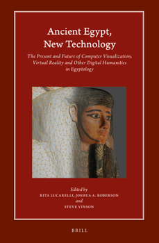 Hardcover Ancient Egypt, New Technology: The Present and Future of Computer Visualization, Virtual Reality and Other Digital Humanities in Egyptology Book