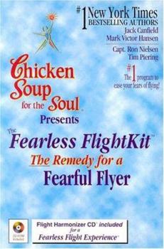 Paperback Chicken Soup Fearless Flight Kit: The Remedy for a Fearful Flyer (Chicken Soup for the Soul) Book