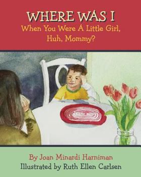 Paperback Where Was I When You Were A Little Girl, Huh, Mommy? Book