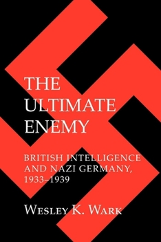 Paperback The Ultimate Enemy: British Intelligence and Nazi Germany, 1933-1939 Book