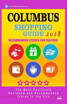 Paperback Columbus Shopping Guide 2018: Best Rated Stores in Columbus, Ohio - Stores Recommended for Visitors, (Shopping Guide 2018) Book