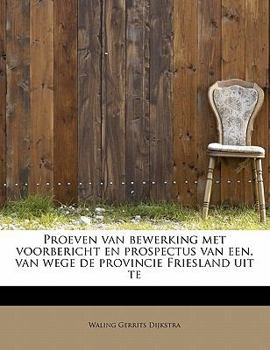 Proeven Van Bewerking Met Voorbericht en Prospectus Van Een, Van Wege de Provincie Friesland Uit Te