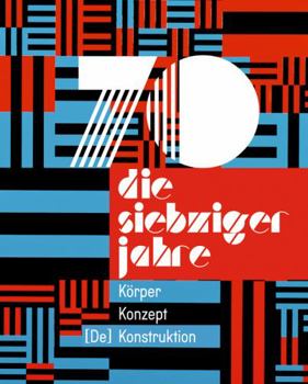 Hardcover Die 70er Jahre: Körper - Konzept - [De] Konstruktion Book