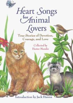 Hardcover Heart Songs for Animal Lovers: Inspirign Stories of Incredible Devotion, Profound Courage, and Enduring Love Between People and Animals Book