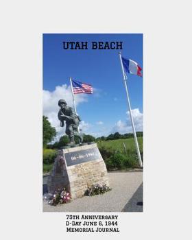Utah Beach: 75th Anniversary D-Day, June 6, 1944 Memorial Journal