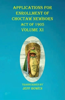 Paperback Applications For Enrollment of Choctaw Newborn Act of 1905 Volume XI Book