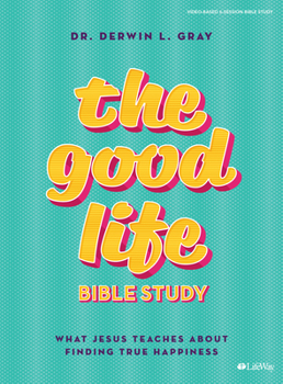 Paperback The Good Life - Bible Study Book: What Jesus Teaches about Finding True Happiness Book