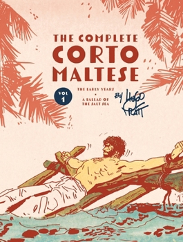 The Complete Corto Maltese: Volume 1: The Ballad of the Salt Sea
