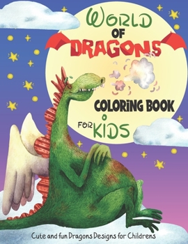 Paperback World of Dragons coloring book: A Cute & Fun Dragons Designs for kids - best Gift for Ages 3 and Up-. [Large Print] Book