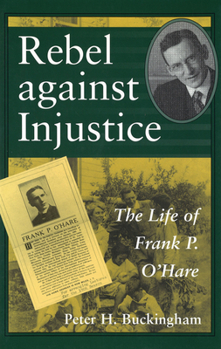 Hardcover Rebel Against Injustice, 1: The Life of Frank P. O'Hare Book