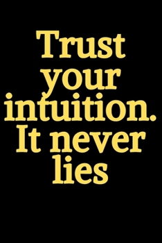 Paperback Trust your intuition .It never lies: Lined Notebook, Journal, Organizer, Diary, Composition Notebook,100 pages, 6*9 inch. Book