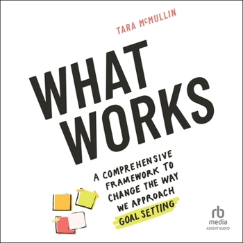 MP3 CD What Works: A Comprehensive Framework to Change the Way We Approach Goal Setting Book