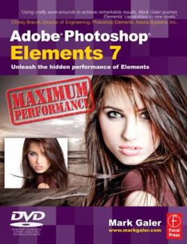 Paperback Adobe Photoshop Elements 7 Maximum Performance: Unleash the Hidden Performance of Elements [With DVD] Book