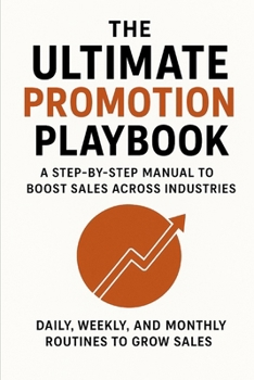Paperback The Ultimate Promotion Playbook: A Step-by-Step Manual to Boost Sales Across Industries Book