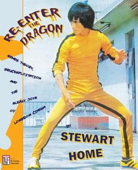 Paperback Re-Enter the Dragon: Genre Theory, Brucesploitation and the Sleazy Joys of Lowbrow Cinema Book