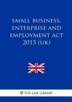 Paperback Small Business, Enterprise and Employment Act 2015 (UK) Book