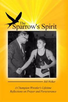 Paperback The Sparrow's Spirit: A Champion Wrestler's Lifetime Reflections on Prayer and Perseverance Book