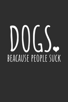 Dogs Because People Suck Notebook, 6x9 Inch, 100 Page, Blank Lined, College Ruled Journal