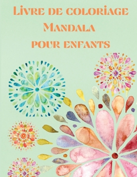Livre de Coloriage Mandala pour Enfants: Livre de coloriage pour enfants - Mandala pour enfants - Livre d'activités avec pages à colorier pour enfants ... pour filles ou garçons.