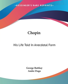 Paperback Chopin: His Life Told In Anecdotal Form Book