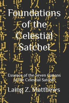 Foundations of the Celestial Satchel: Essence of the Seven Canons of the Celestial Satchel