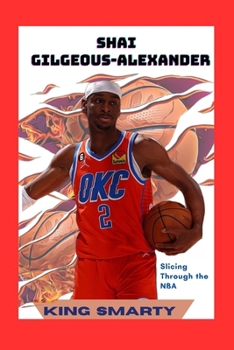 Paperback Shai Gilgeous-Alexander: Slicing Through the NBA Book