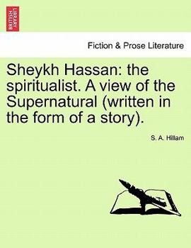 Paperback Sheykh Hassan: The Spiritualist. a View of the Supernatural (Written in the Form of a Story). Book