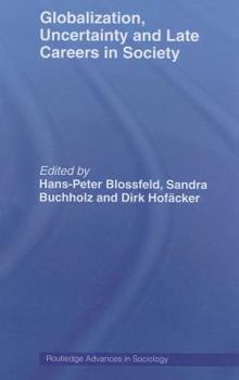 Globalization, Uncertainty and Late Careers in Society - Book  of the Routledge Advances in Sociology