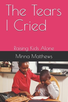 Paperback The Tears I Cried: Raising Kids Alone Book