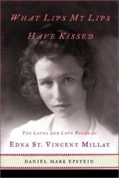 Hardcover What Lips My Lips Have Kissed: The Loves and Love Poems of Edna St. Vincent Millay Book