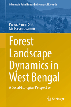 Forest Landscape Dynamics in West Bengal: A Social-Ecological Perspective (Advances in Asian Human-Environmental Research)