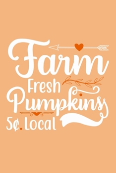 Paperback Farm Fresh Pumpkins 5[. Local: Blank Lined Notebook Journal: Fall Lover Autumn Gift 6x9 - 110 Blank Pages - Plain White Paper - Soft Cover Book