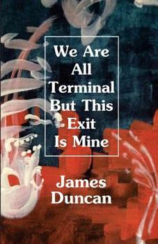 Paperback We Are All Terminal But This Exit Is Mine Book