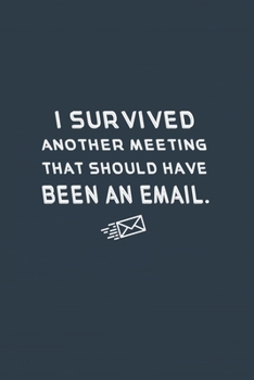 Paperback I Survived Another Meeting That Should Have Been An Email.: Lined Notebook. Book