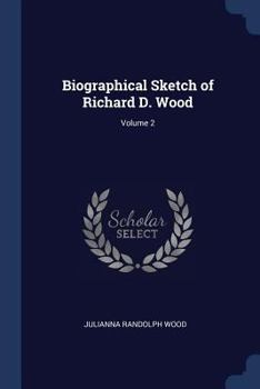 Paperback Biographical Sketch of Richard D. Wood; Volume 2 Book